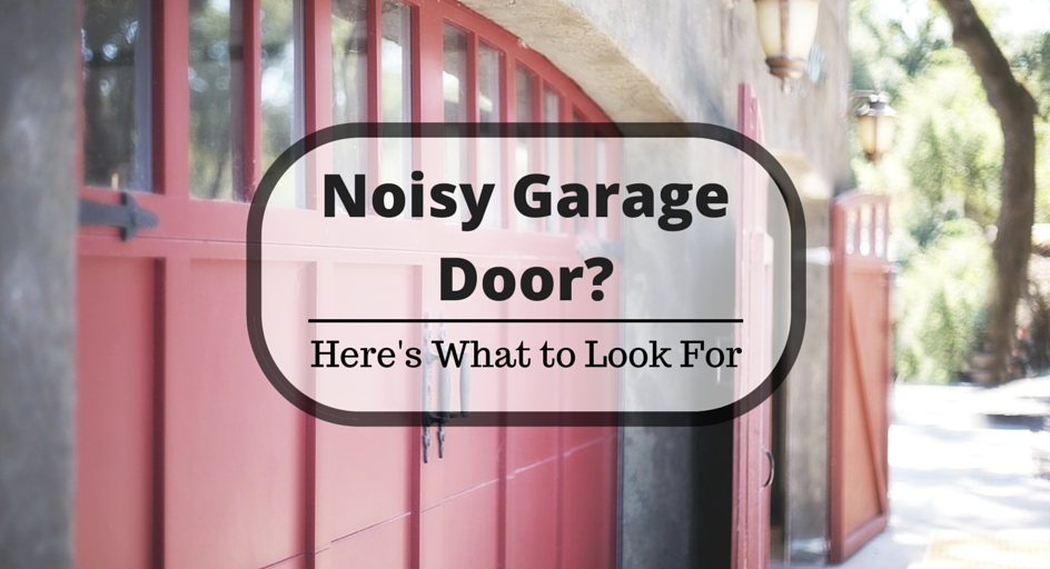 Noisy Garage Door? Here’s What to Look For